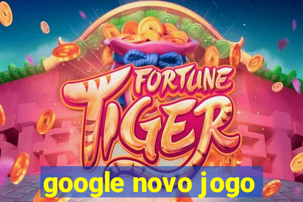 google novo jogo